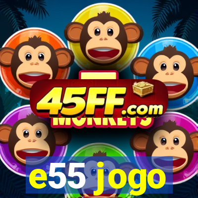 e55 jogo